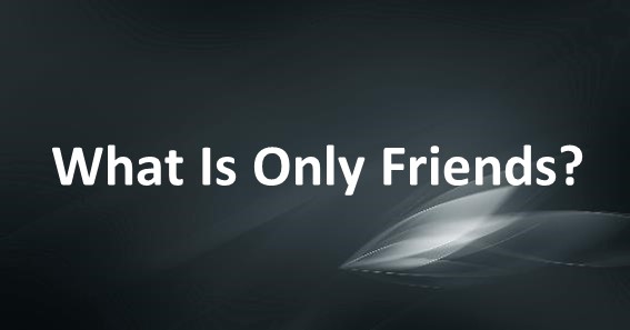 What Is Only Friends
